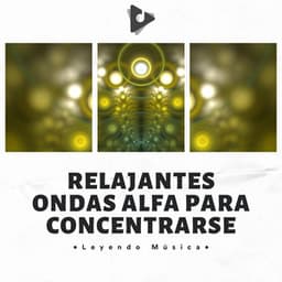 Relajantes Ondas Alfa Para Concentrarse - Leyendo Música