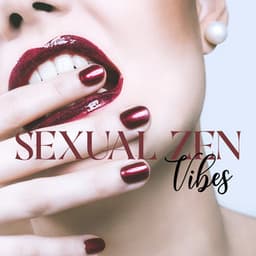 Sexual Zen Vibes: Temple of Pleasure and Love, Seductive New Age Music, Mindfulness for Better Sex - Erotic Music Zone