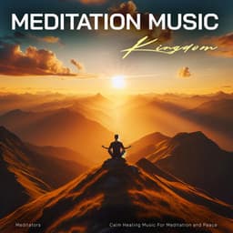 Meditation Music Kingdom - Calm Healing Music For Meditation and Peace - Meditators