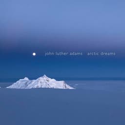John Luther Adams: Arctic Dreams - John Luther Adams