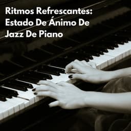 Ritmos Refrescantes: Estado De Ánimo De Jazz De Piano - Piano de jazz relajante