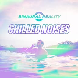 Chilled Noises - Binaural Reality