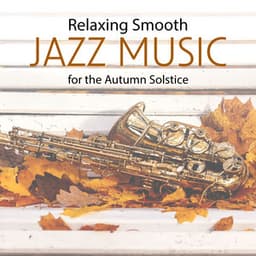 Relaxing Smooth Jazz Music for the Autumn Solstice: Peace, Relax, Lounge BGM - Smooth Jazz Planet