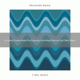 A Lovely Purple Noise For Enjoying Life Instant Karma, And Calm Down - Sleepful Noises