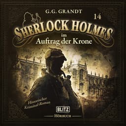 Neues von Sherlock Holmes - Die Hörbücher - Folge 14: Sherlock Holmes im Auftrag der Krone - Arthur Conan Doyle