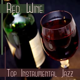 Red Wine: Top Instrumental Jazz – Evening Music & Time with Friends, Deep Reelax and Nice Mood, Liquid Piano Atmosphere - Classical Jazz Academy