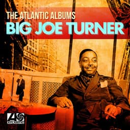 The Atlantic Albums - Big Joe Turner