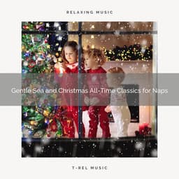 Gentle Sea and Christmas All-Time Classics for Naps - Sounds Of Nature Sea Waves