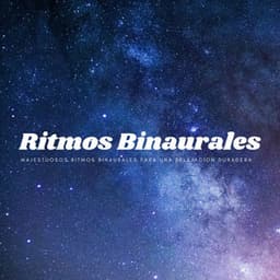 Majestuosos Ritmos Binaurales Para Una Relajación Duradera - Realidad Binaural