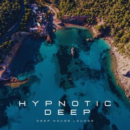 Hypnotic Deep: Deep House Mix - Deep House Lounge