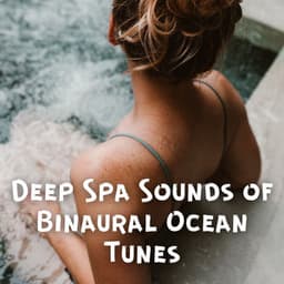 Deep Spa Sounds of Binaural Ocean Tunes - Binaural Systems