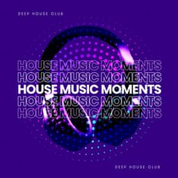 House Music Moments - Deep House Club