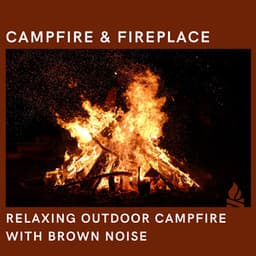 Relaxing Outdoor Campfire with Brown Noise, Loopable - Campfire & Fireplace