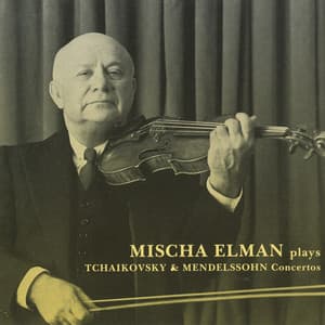 Mischa Elman plays Tchaikovsky & Mendelssohn Concertos - Mischa Elman