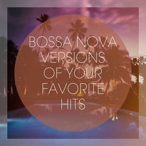 Bossa Nova Versions of Your Favorite Hits - Bossa Cafe en Ibiza