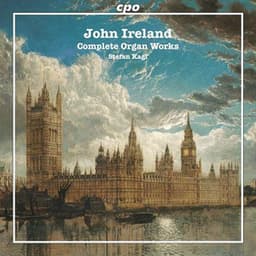 Ireland: Complete Organ Works - John Ireland