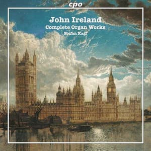 Ireland: Complete Organ Works - John Ireland