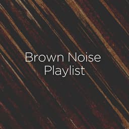 Brown Noise Playlist - Brown Noise Baby