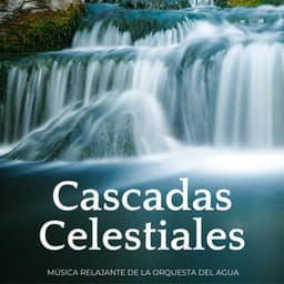 Cascadas Celestiales: Música Relajante De La Orquesta Del Agua - Sonidos Naturaleza