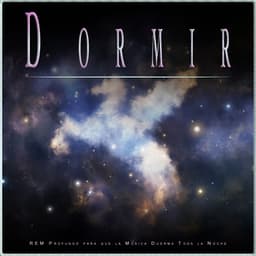 Dormir: REM Profundo para que la Música Duerma Toda la Noche - Sueño Profundo Relajante