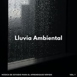 Lluvia Ambiental: Música De Estudio Para El Aprendizaje Rápido Vol. 1 - Estudios de lluvia