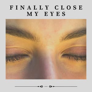 Finally Close My Eyes - Healing Sounds for Deep Sleep and Relaxation