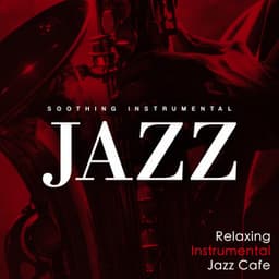 Soothing Instrumental Jazz - Relaxing Instrumental Jazz Cafe