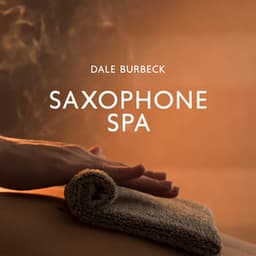 Saxophone Spa: Relaxing Jazz Session - Dale Burbeck
