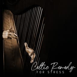 Celtic Remedy for Stress: Music of Celts for Relaxation and Stress Relief - Celtic Nation