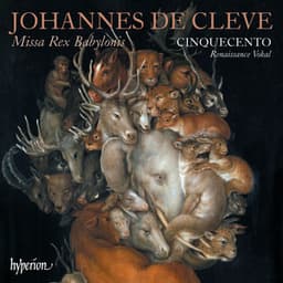Johannes de Cleve: Missa Rex Babylonis & Other Works - Johannes de Cleve