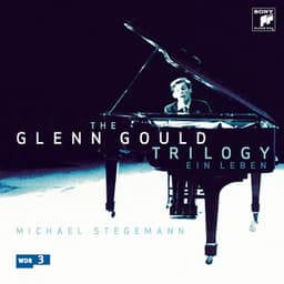 The Glenn Gould Trilogy - Ein Leben - Glenn Gould