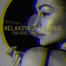 Relaxing Jazz Music for Good Time at Home – Rest After Long Day, Time for Yourself, Calm Evening - Serenity Jazz Collection