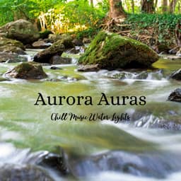 Aurora Auras: Chill Music Water Lights - Whispering Landscapes