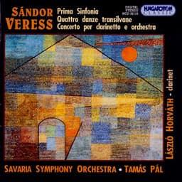 Veress: Symphony No. 1 / 4 Danze Transilvane / Clarinet Concerto - Sándor Veress