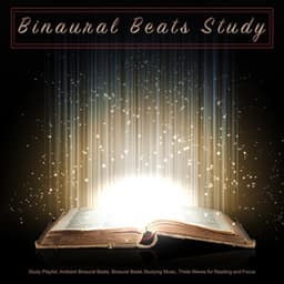 Binaural Beats Study: Study Playlist, Ambient Binaural Beats, Binaural Beats Studying Music, Theta Waves for Reading and Focus - Binaural Beats Study Music