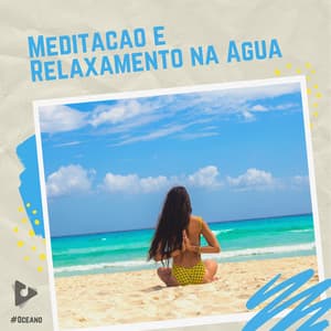 Meditação e Relaxamento na Água - #Oceano