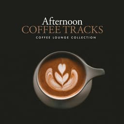 Afternoon Coffee Tracks - Coffee Lounge Collection