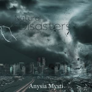 Natural Disasters: Tornado, Whirlwind, Earthquake, Storm, Terrible Noises, Morning after Disaster - Anysia Mysti