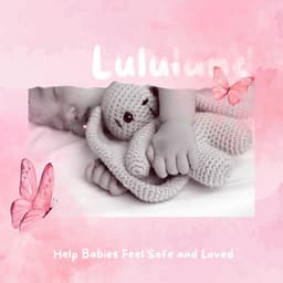 Help Babies Feel Safe and Loved - Lululand