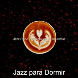 Jazz Piano - Background for Breakfast - Jazz Para Dormir