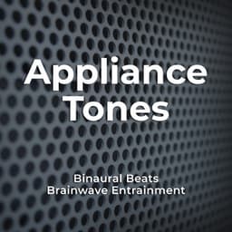 Appliance Tones - Binaural Beats Brainwave Entrainment