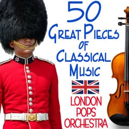 50 Great Pieces of Classical Music - London Pops Orchestra