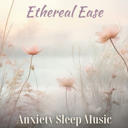 Ethereal Ease: Anxiety Sleep Music, Healing Water Sounds, Fill Your Heart with Peace - Deep Sleep Hypnosis Masters