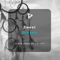 Sweet Dreams - Sleep Music by Lullify