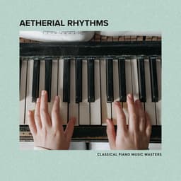 Aetherial Rhythms: Instrumental Piano Music - Classical Piano Music Masters