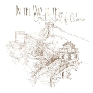 On the Way to the Great Wall of China: New Age Spirituality, Healing Journey, Meditation - Oriental New Age Lounge