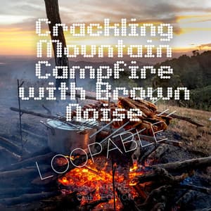 Crackling Mountain Campfire with Brown Noise, Loopable - Campfire Collection