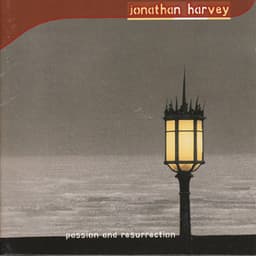Harvey: Passion and Resurrection - Jonathan Harvey