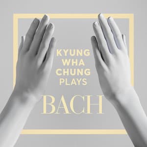 Kyung Wha Chung Plays Bach - Johann Sebastian Bach