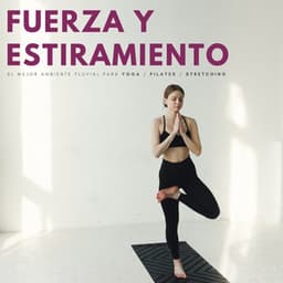 Fuerza Y Estiramiento: El Mejor Ambiente Fluvial Para Yoga / Pilates / Stretching - Musica pilates
